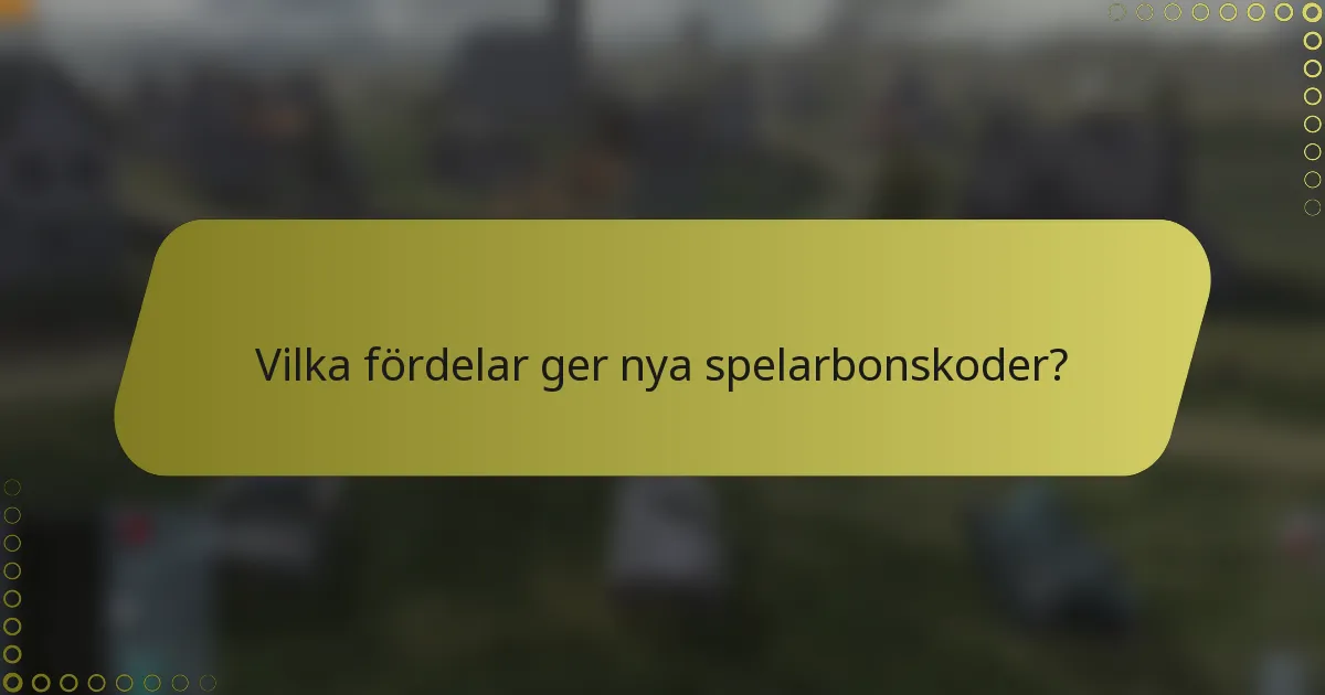 Vilka fördelar ger nya spelarbonskoder?