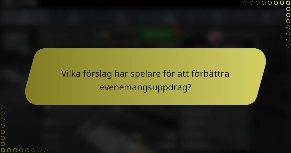 Vilka förslag har spelare för att förbättra evenemangsuppdrag?