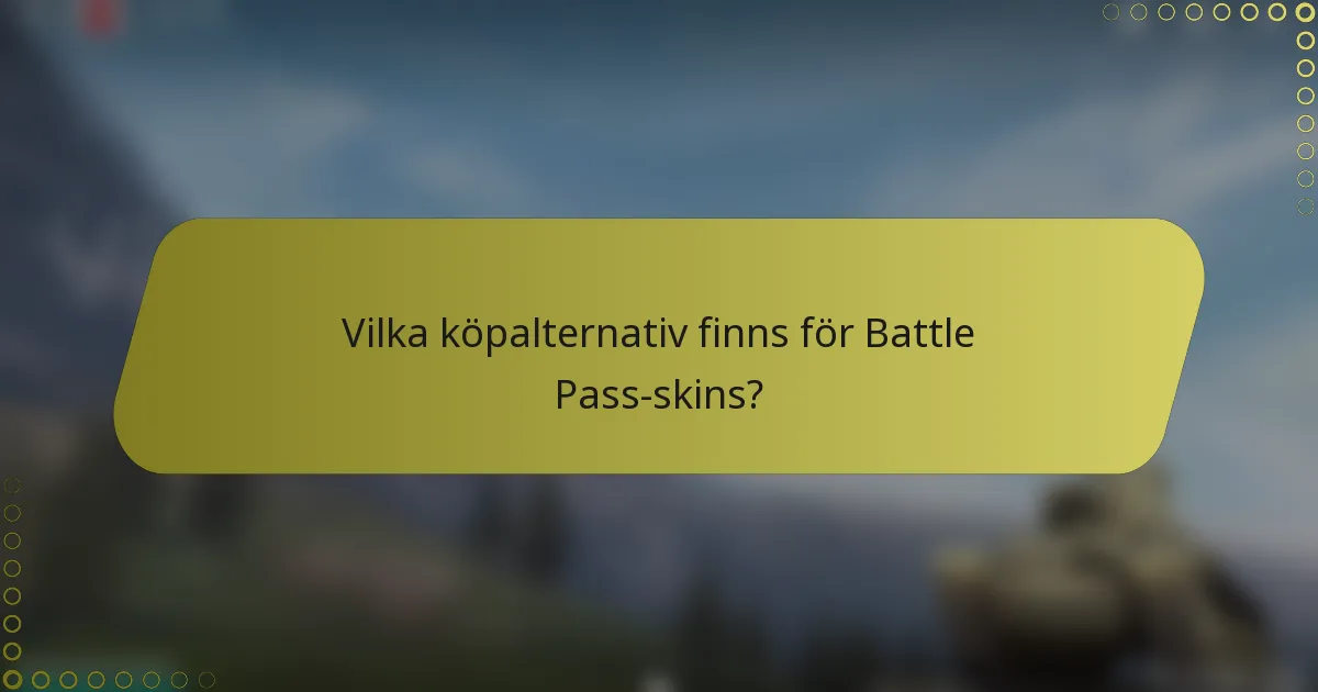 Vilka köpalternativ finns för Battle Pass-skins?