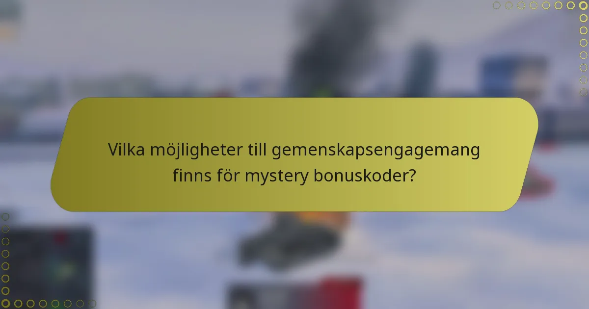Vilka möjligheter till gemenskapsengagemang finns för mystery bonuskoder?