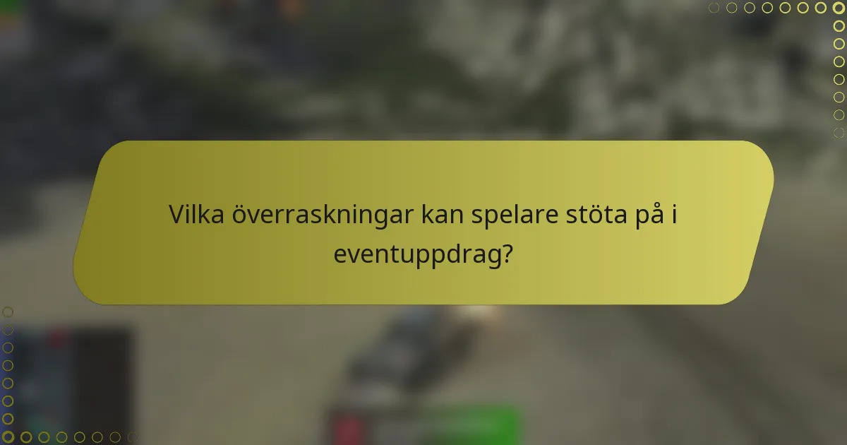 Vilka överraskningar kan spelare stöta på i eventuppdrag?