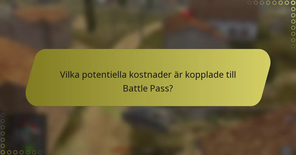 Vilka potentiella kostnader är kopplade till Battle Pass?