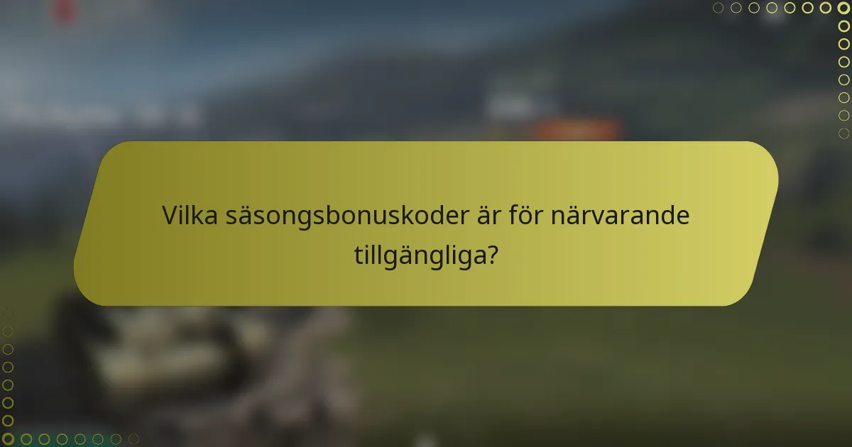 Vilka säsongsbonuskoder är för närvarande tillgängliga?