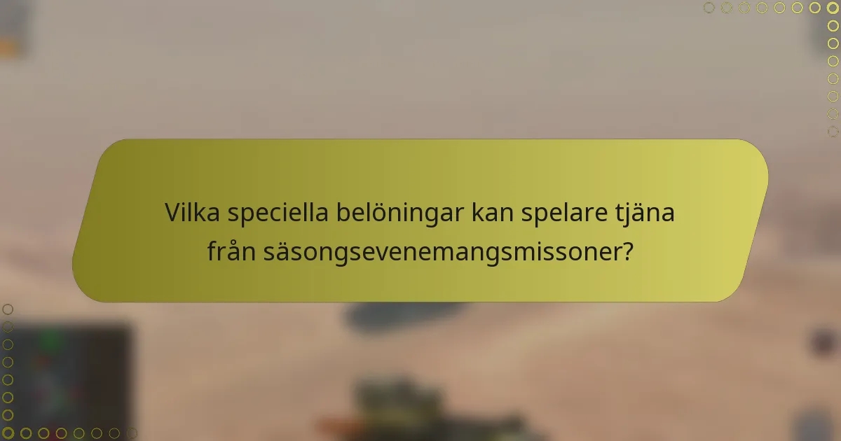 Vilka speciella belöningar kan spelare tjäna från säsongsevenemangsmissoner?