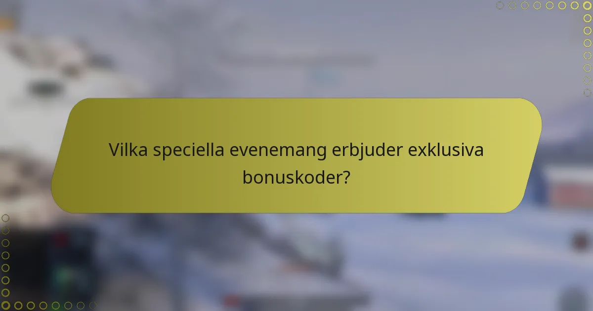 Vilka speciella evenemang erbjuder exklusiva bonuskoder?
