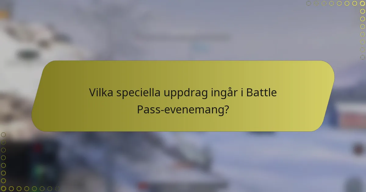 Vilka speciella uppdrag ingår i Battle Pass-evenemang?