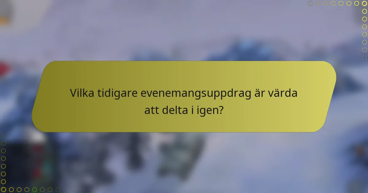 Vilka tidigare evenemangsuppdrag är värda att delta i igen?