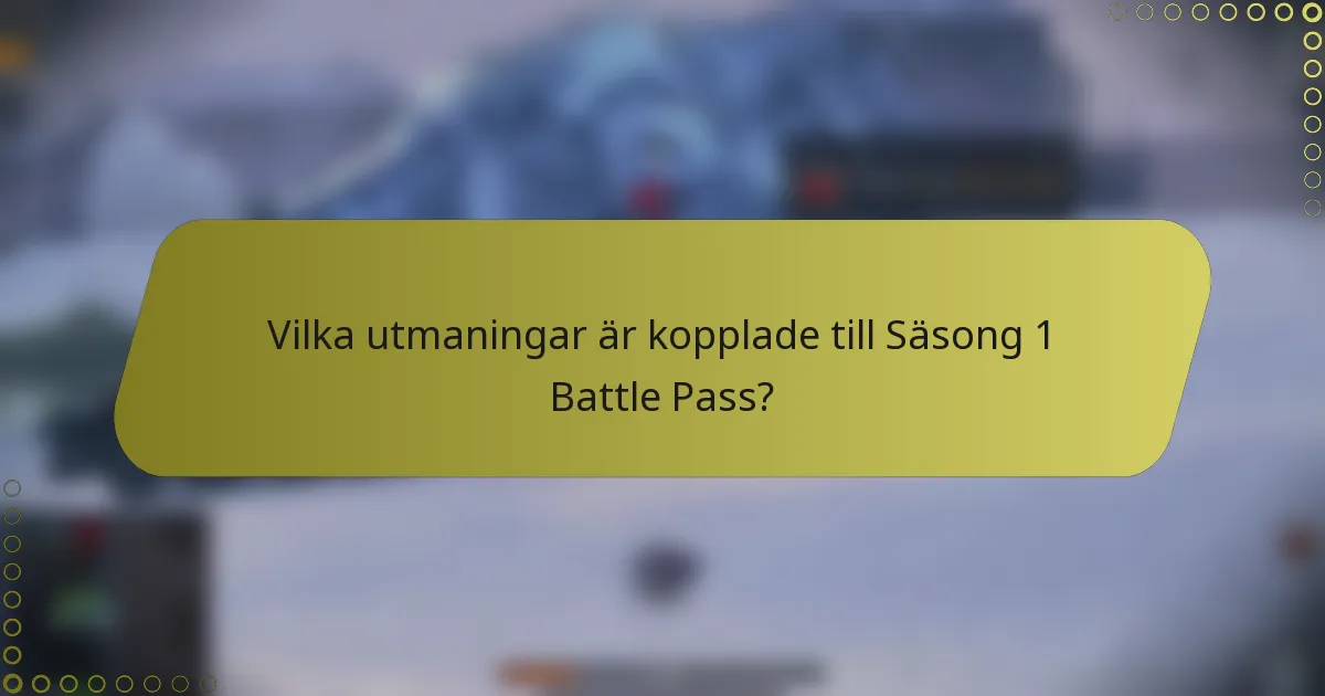 Vilka utmaningar är kopplade till Säsong 1 Battle Pass?