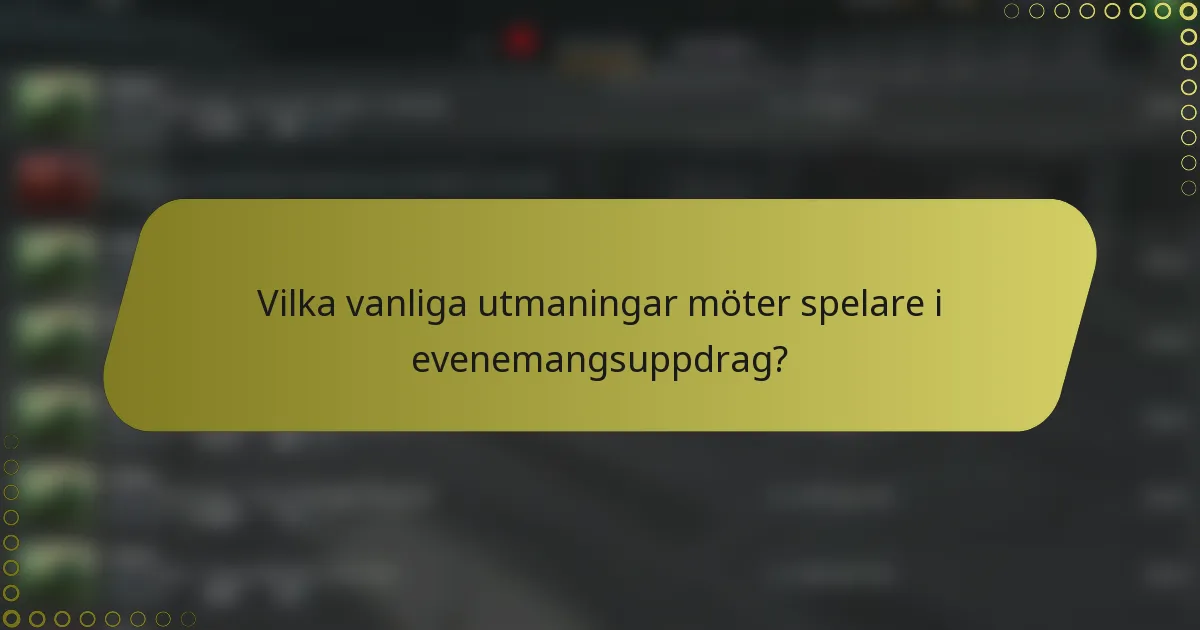 Vilka vanliga utmaningar möter spelare i evenemangsuppdrag?