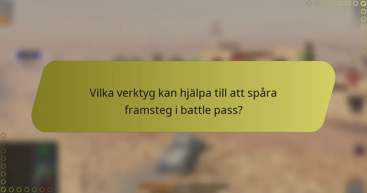 Vilka verktyg kan hjälpa till att spåra framsteg i battle pass?